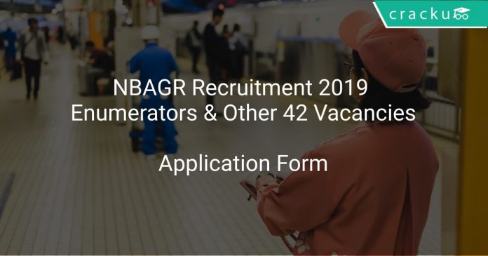 NBAGR Recruitment 2019 Enumerators & Other 42 Vacancies