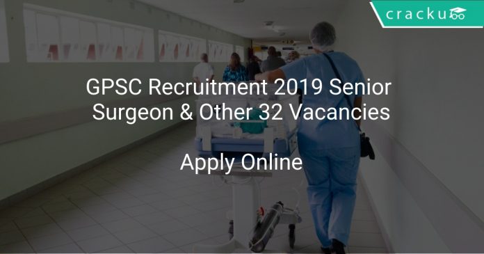 GPSC Recruitment 2019 Senior Surgeon & Other 32 Vacancies