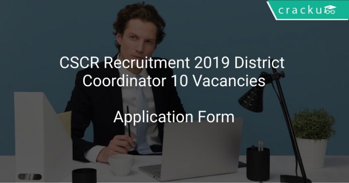 CSCR Recruitment 2019 District Coordinator 10 Vacancies
