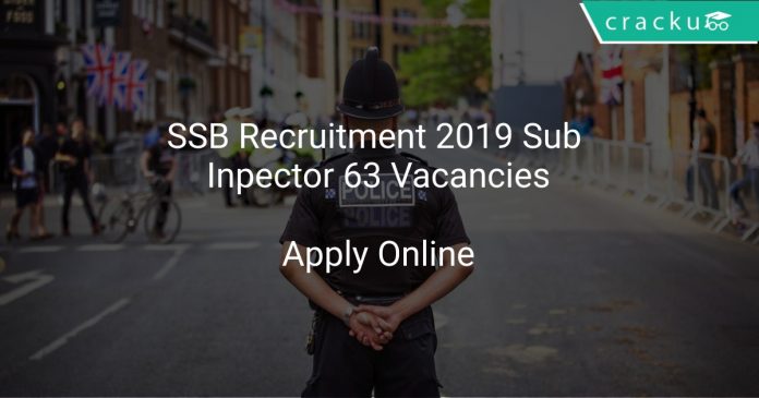 SSB Recruitment 2019 Sub Inpector 63 Vacancies