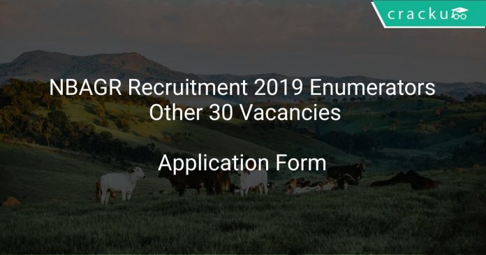 NBAGR Recruitment 2019 Enumerators & Other 30 Vacancies