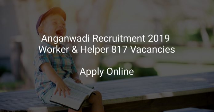 Anganwadi Recruitment 2019 Worker & Helper 817 Vacancies