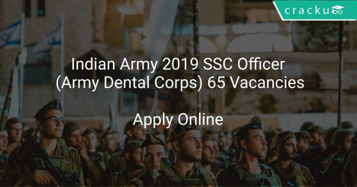 Indian Army 2019 SSC Officer (Army Dental Corps) 65 Vacancies