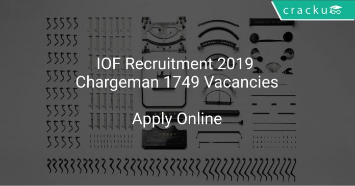 IOF Recruitment 2019 Chargeman 1749 Vacancies