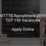 NITTTR Recruitment 2019 TGT 196 Vacancies