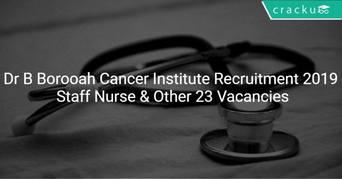 Dr B Borooah Cancer Institute Recruitment 2019 Staff Nurse & Other 23 Vacancies