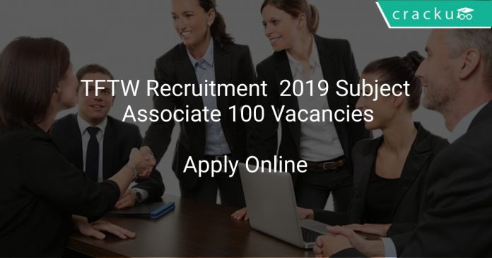 TFTW Recruitment 2019 Subject Associate 100 Vacancies