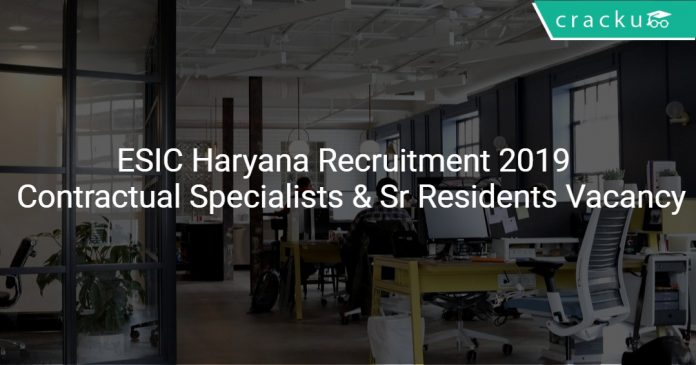 ESIC Haryana Recruitment 2019 Contractual Specialists & Senior Residents 34 Vacancies