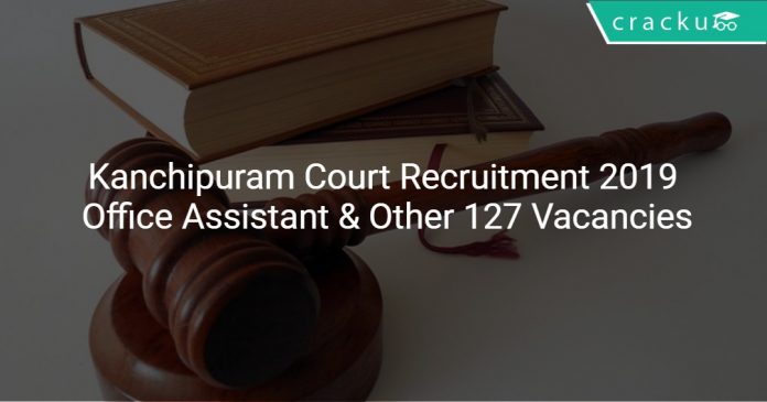Kanchipuram Court Recruitment 2019 Office Assistant & Other Posts 127 Vacancies