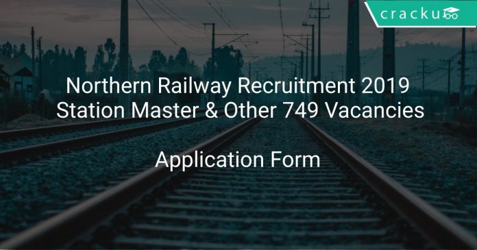 Northern Railway Recruitment 2019 Station Master & Other 749 Vacancies