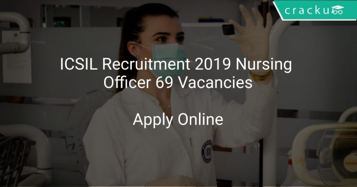 ICSIL Recruitment 2019 Nursing Officer 69 Vacancies