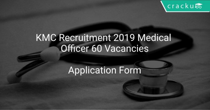 KMC Recruitment 2019 Medical Officer 60 Vacancies