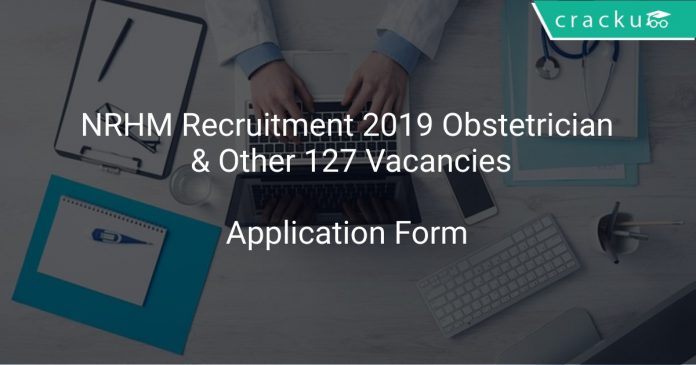 NRHM Recruitment 2019 Obstetrician & Other 127 Vacancies
