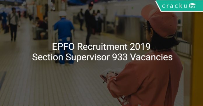 EPFO Recruitment 2019 Section Supervisor 933 Vacancies