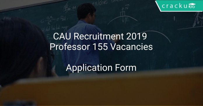 CAU Recruitment 2019 Professor 155 Vacancies