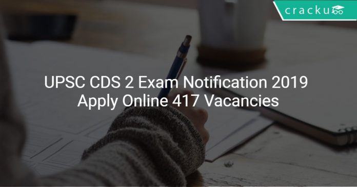 UPSC CDS 2 Exam Notification 2019 Apply Online 417 Vacancies
