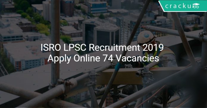 ISRO LPSC Recruitment 2019 Apply Online 74 Vacancies