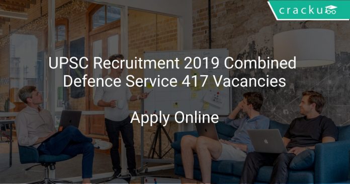 UPSC Recruitment 2019 Combined Defence Service 417 Vacancies