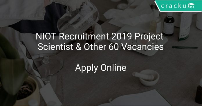 NIOT Recruitment 2019 Project Scientist & Other 60 Vacancies