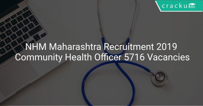NHM Maharashtra Recruitment 2019 Community Health Officer 5716 Vacancies