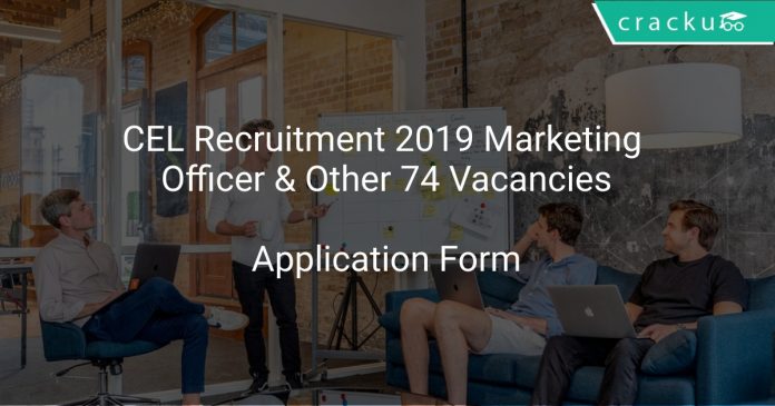 CEL Recruitment 2019 Marketing Officer & Other 74 Vacancies