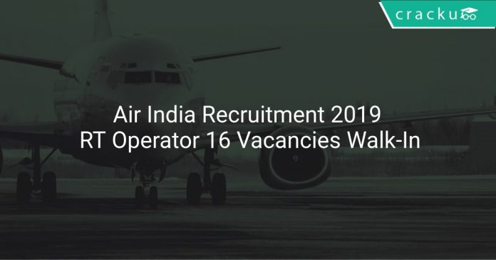 Air India Recruitment 2019 RT Operator 16 Vacancies Walk-In