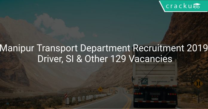 Manipur Transport Department Recruitment 2019 Driver, SI & Other 129 Vacancies