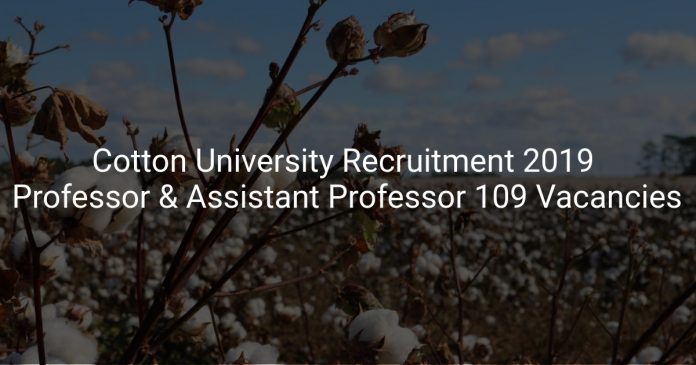 Cotton University Recruitment 2019 Professor & Assistant Professor 109 Vacancies