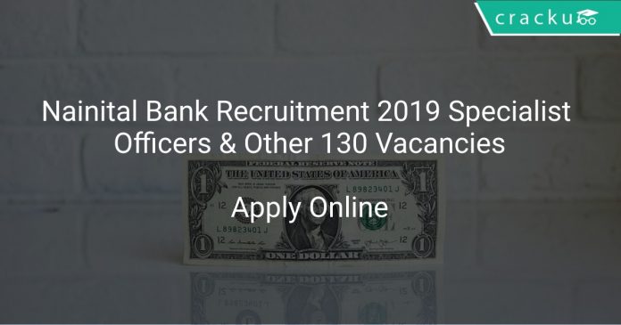 Nainital Bank Recruitment 2019 Specialist Officers & Other 130 Vacancies
