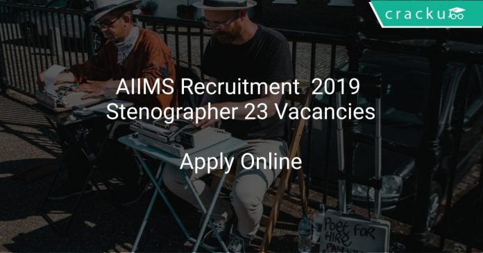 AIIMS Recruitment 2019 Stenographer 23 Vacancies