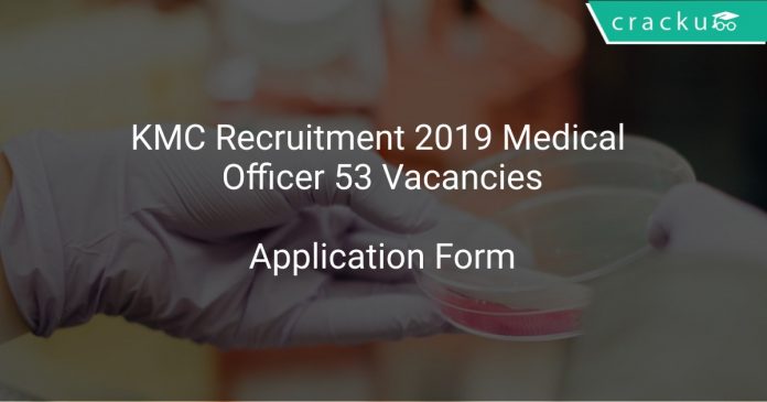 KMC Recruitment 2019 Medical Officer 53 Vacancies