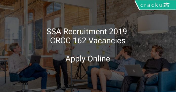 SSA Recruitment 2019 CRCC 162 Vacancies