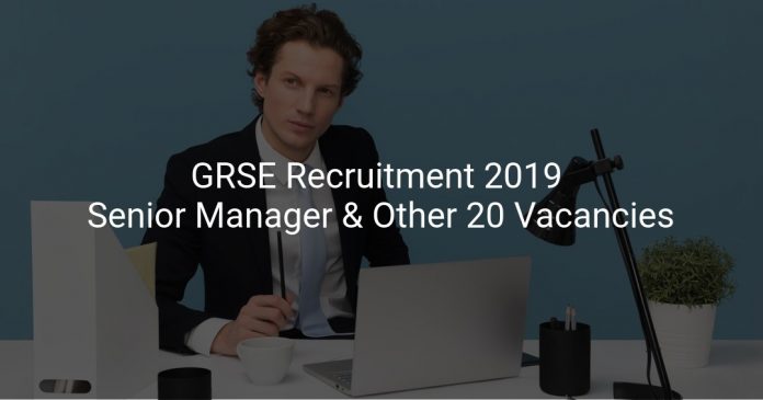 GRSE Recruitment 2019 Senior Manager & Other 20 Vacancies