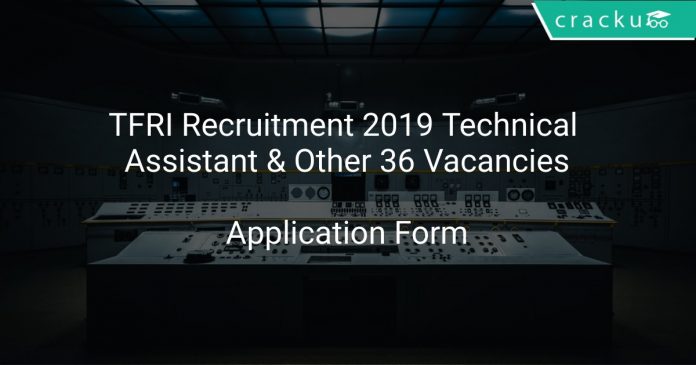 TFRI Recruitment 2019 Technical Assistant & Other 36 Vacancies