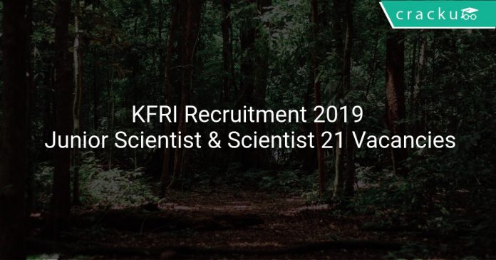 KFRI Recruitment 2019 Junior Scientist & Scientist 21 Vacancies