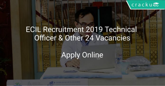 ECIL Recruitment 2019 Technical Officer & Other 24 Vacancies