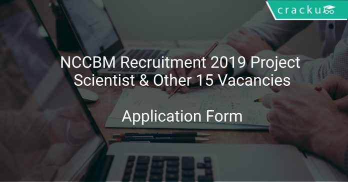 NCCBM Recruitment 2019 Project Scientist & Other 15 Vacancies