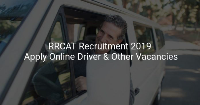 RRCAT Recruitment 2019 Apply Online Driver & Other Vacancies