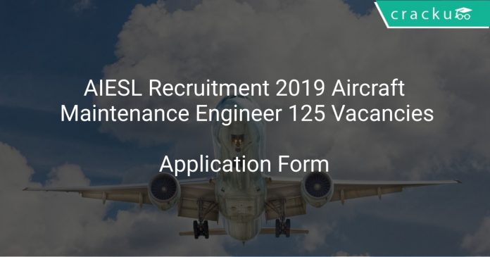 AIESL Recruitment 2019 Aircraft Maintenance Engineer 125 Vacancies