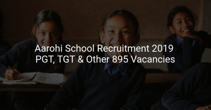 Aarohi School Recruitment 2019 PGT, TGT & Other 895 Vacancies