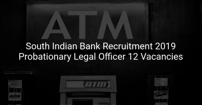 South Indian Bank Recruitment 2019 Probationary Legal Officer 12 Vacancies