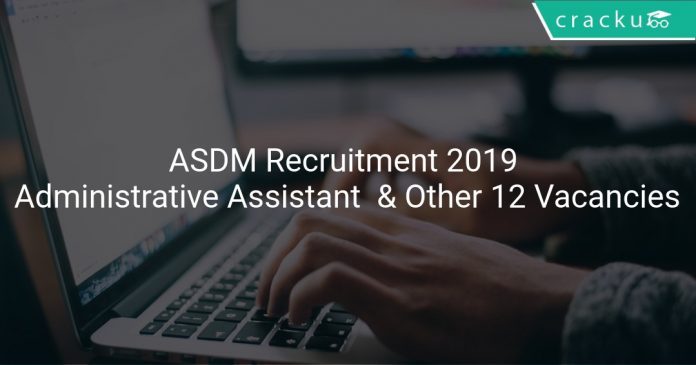 ASDM Recruitment 2019 Administrative Assistant & Other 12 Vacancies