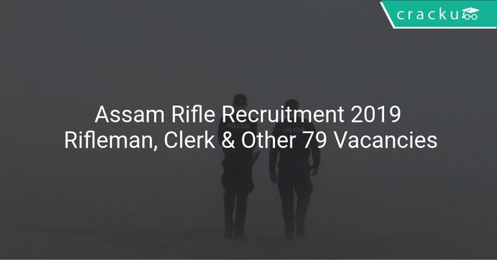 Assam Rifle Recruitment 2019 Rifleman, Clerk & Other 79 Vacancies