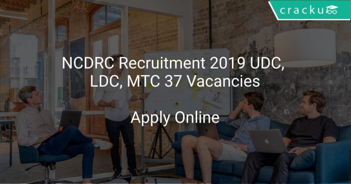 NCDRC Recruitment 2019 UDC, LDC, MTC 37 Vacancies