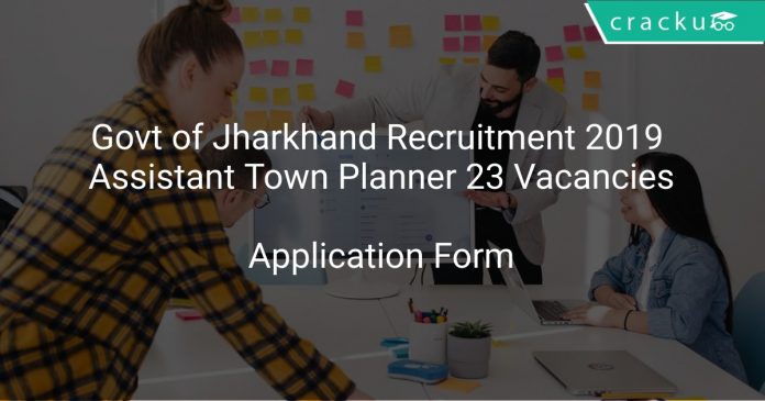 Govt of Jharkhand Recruitment 2019 Assistant Town Planner 23 Vacancies