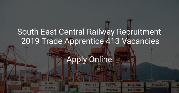 South East Central Railway Recruitment 2019 Trade Apprentice 413 Vacancies