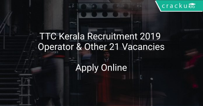 TTC Kerala Recruitment 2019 Operator & Other 21 Vacancies