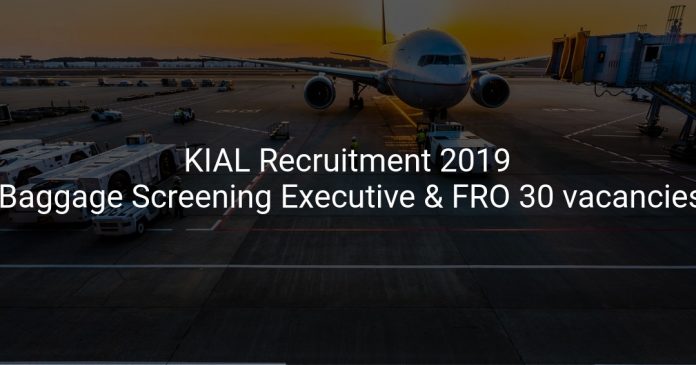 KIAL Recruitment 2019 Baggage Screening Executive & Fire Rescue Operator 30 vacancies