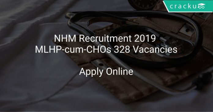 NHM Recruitment 2019 MLHP-cum-CHOs 328 Vacancies