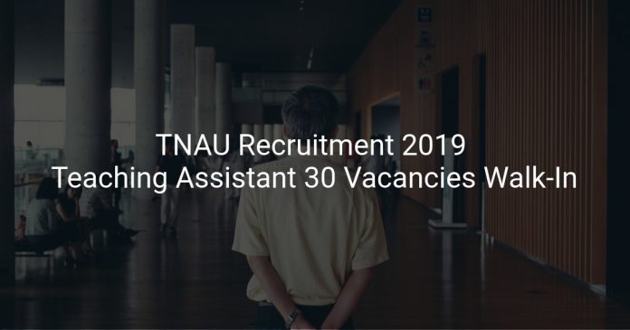 TNAU Recruitment 2019 Teaching Assistant 30 Vacancies Walk-In